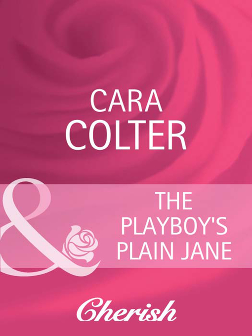 Title details for The Playboy's Plain Jane by Cara Colter - Available